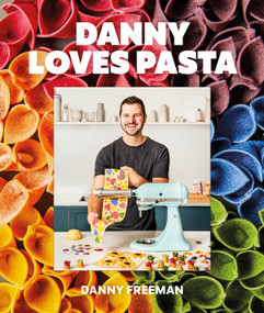 Danny Loves Pasta (75+ fun and colorful pasta shapes, patterns, sauces, and more) by Danny Freeman, 9780744078336