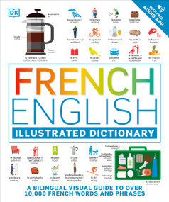 French - English Illustrated Dictionary (A Bilingual Visual Guide to Over 10,000 French Words and Phrases) by DK, 9780744080735