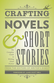 Crafting Novels & Short Stories (The Complete Guide to Writing Great Fiction) by Writer's Digest Books, James Scott Bell, 9781599635712