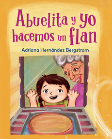 Abuelita y yo hacemos flan (Spanish Edition) by Adriana Hernández Bergstrom, Adriana Hernández Bergstrom, 9781623543990