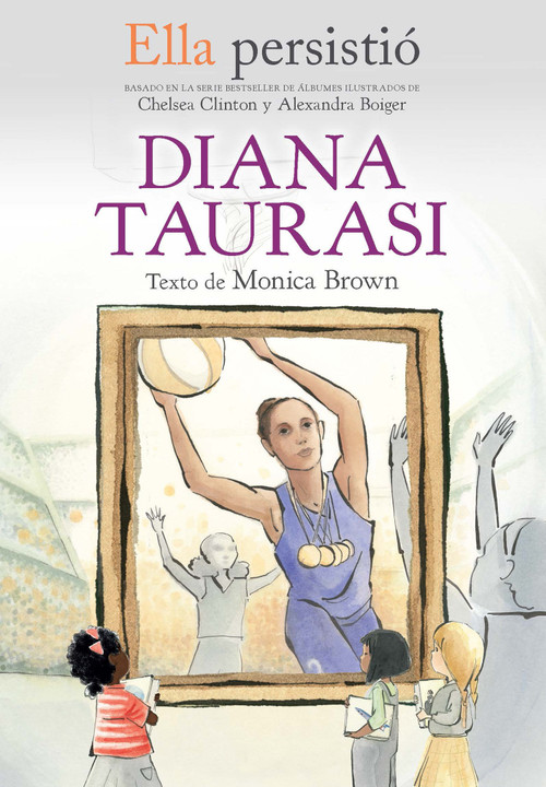 Ella persistió: Diana Taurasi / She Persisted: Diana Taurasi (Spanish Edition) by Monica Brown, Chelsea Clinton, Alexandra Boiger, 9781644736548