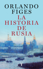La historia de Rusia / The Story of Russia (Spanish Edition) by Orlando Figes, 9788430625451
