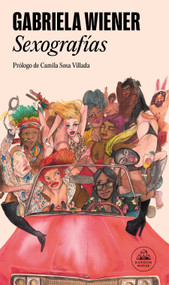 Sexografías / Sexographies (Spanish Edition) by Gabriela Wiener, Camila Sosa Villada, 9788439737612
