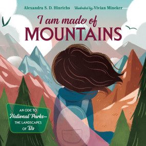 I Am Made of Mountains by Alexandra S.D. Hinrichs, Vivian Mineker, 9781623542603