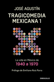 Tragicomedia Mexicana 1: La vida en México de 1940 a 1970 / Tragicomedy 1 (Spanish Edition) by José Agustín, 9786073820684