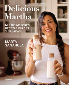 Delicious Martha. Mis 100 mejores recetas dulces y saladas / Delicious Martha. My 100 Best Sweet and Savory Recipes (Spanish Edition) by Marta Sanahuja, 9788418055461