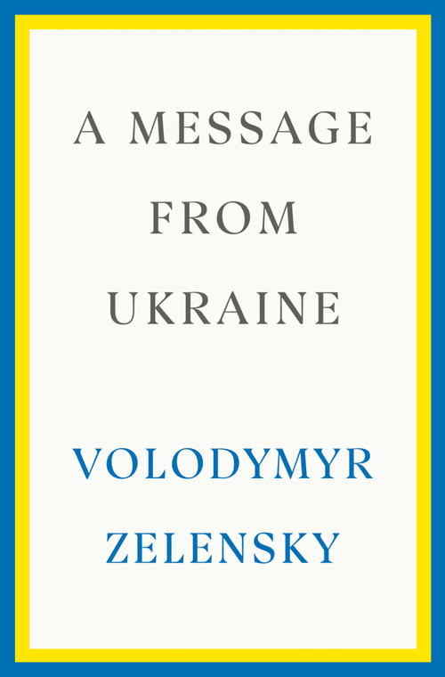 A Message from Ukraine (Speeches, 2019-2022) by Volodymyr Zelensky, 9780593727171