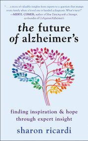 The Future of Alzheimer's (Finding Inspiration & Hope Through Expert Insight) by Sharon Ricardi, 9781578269860