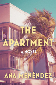 The Apartment (A Novel) - 9781640095830 by Ana Menéndez, 9781640095830