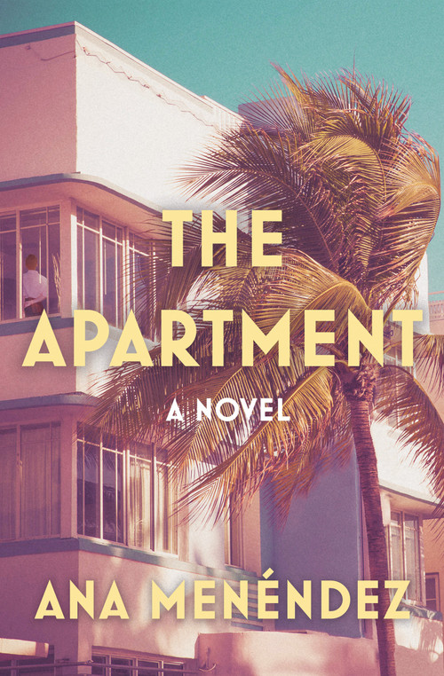 The Apartment (A Novel) - 9781640095830 by Ana Menéndez, 9781640095830