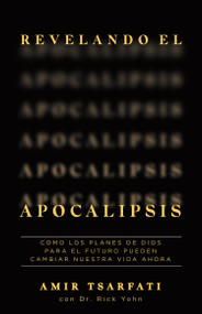 Revelando el Apocalipsis / Revealing Revelation. How God's Plans for the Future Can Change Your Life Now (Spanish Edition) by Amir Tsarfati, Rick Yohn, 9781644737477
