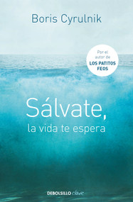Sálvate, la vida te espera / Save Yourself, Life Awaits You (Spanish Edition) by Boris Cyrulnik, 9788490622407