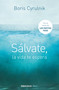 Sálvate, la vida te espera / Save Yourself, Life Awaits You (Spanish Edition) by Boris Cyrulnik, 9788490622407