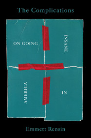 The Complications (On Going Insane in America) by Emmett Rensin, 9780063057227