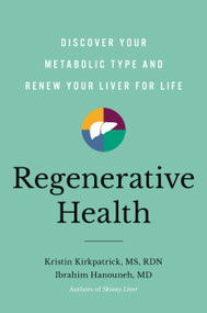 Regenerative Health (Discover Your Metabolic Type and Renew Your Liver for Life) by Kristin Kirkpatrick, Ibrahim Hanouneh, 9780306830150