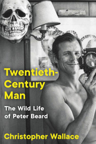 Twentieth-Century Man (The Wild Life of Peter Beard) by Christopher Wallace, 9780063066410