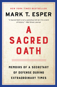 A Sacred Oath (Memoirs of a Secretary of Defense During Extraordinary Times) - 9780063144330 by Mark T. Esper, 9780063144330