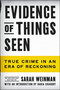 Evidence of Things Seen (True Crime in an Era of Reckoning) by Sarah Weinman, Rabia Chaudry, 9780063233928