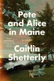 Pete and Alice in Maine (A Novel) by Caitlin Shetterly, 9780063242661