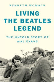 Living the Beatles Legend (The Untold Story of Mal Evans) by Kenneth Womack, 9780063248526