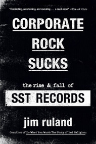 Corporate Rock Sucks (The Rise and Fall of SST Records) - 9780306925498 by Jim Ruland, 9780306925498
