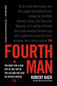 The Fourth Man (The Hunt for a KGB Spy at the Top of the CIA and the Rise of Putin's Russia) - 9780306925597 by Robert Baer, 9780306925597