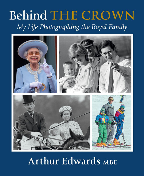 Behind the Crown (My Life Photographing the Royal Family) by Arthur Edwards, 9780063322974