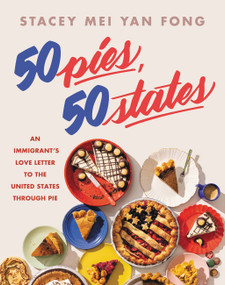 50 Pies, 50 States (An Immigrant's Love Letter to the United States Through Pie) by Stacey Mei Yan Fong, 9780316394512