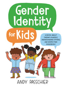 Gender Identity for Kids (A Book About Finding Yourself, Understanding Others, and Respecting Everybody!) by Andy Passchier, 9780316411226