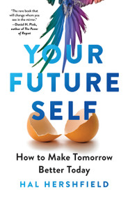 Your Future Self (How to Make Tomorrow Better Today) by Hal Hershfield, 9780316421256