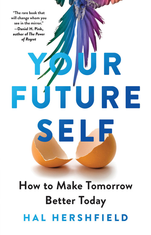 Your Future Self (How to Make Tomorrow Better Today) by Hal Hershfield, 9780316421256