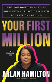 Your First Million (Why You Don't Have to Be Born into a Legacy of Wealth to Leave One Behind) by Arlan Hamilton, Rachel L. Nelson, 9780316507967