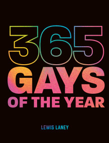 365 Gays of the Year (Plus 1 for a Leap Year) (Discover LGBTQ+ history one day at a time) by Lewis Laney, Charlotte MacMillan-Scott, 9780711273702