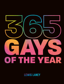 365 Gays of the Year (Plus 1 for a Leap Year) (Discover LGBTQ+ history one day at a time) by Lewis Laney, Charlotte MacMillan-Scott, 9780711273702