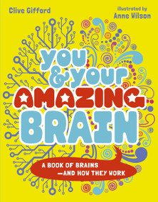 You & Your Amazing Brain (A Book of Brains and How They Work) by Clive Gifford, Anne Wilson, 9780711283626