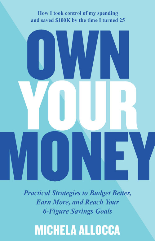 Own Your Money (Practical Strategies to Budget Better, Earn More, and Reach Your 6-Figure Savings Goals) by Michela Allocca, 9780760381120