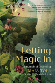 Letting Magic In (A Memoir of Becoming) by Maia Toll, 9780762480418