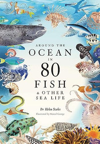 Around the Ocean in 80 Fish and other Sea Life by Helen Scales, Marcel George, 9781399602785