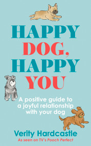 Happy Dog, Happy You (Build a joyful relationship with your dog) by Verity Hardcastle, 9781399702676