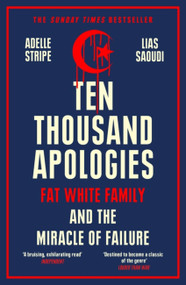 Ten Thousand Apologies (Fat White Family and the Miracle of Failure) - 9781474617857 by Adelle Stripe, Lias Saoudi, 9781474617857