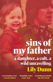 Sins of My Father (A Guardian Book of the Year 2022 - A Daughter, a Cult, a Wild Unravelling) by Lily Dunn, 9781474623292