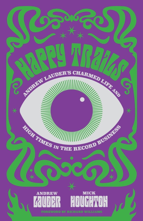 Happy Trails (Andrew Lauder's Charmed Life and High Times in the Record Business) - 9781474623599 by Andrew Lauder, Mick Houghton, 9781474623599