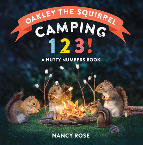 Oakley the Squirrel: Camping 1, 2, 3! (A Nutty Numbers Book) by Nancy Rose, 9781523518319