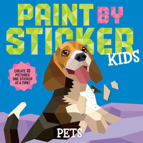 Paint by Sticker Kids: Pets (Create 10 Pictures One Sticker at a Time!) by Workman Publishing, 9781523519361