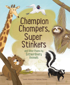 Champion Chompers, Super Stinkers and Other Poems by Extraordinary Animals by Linda Ashman, Aparna Varma, 9781525303500