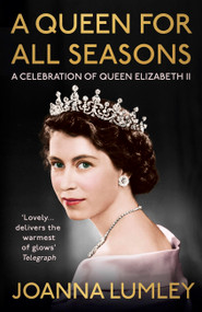 A Queen for All Seasons (A Celebration of Queen Elizabeth II) by Joanna Lumley, 9781529375947