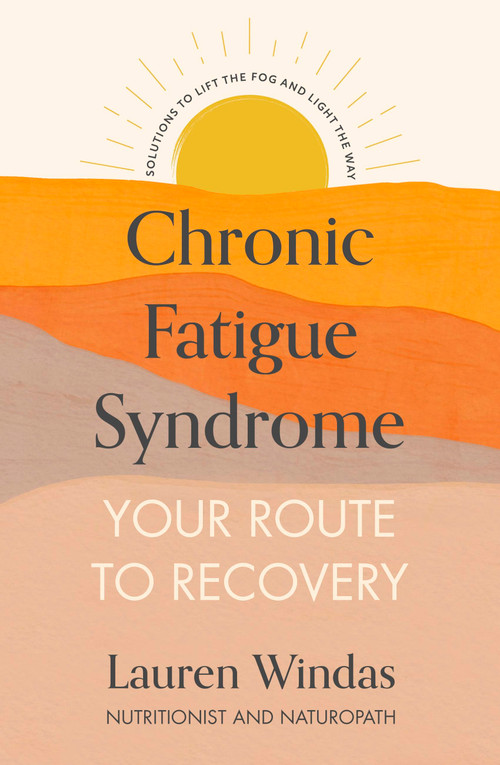 Chronic Fatigue Syndrome: Your Route to Recovery (Solutions to Lift the Fog and Light the Way) by Lauren Windas, 9781529376555