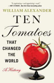 Ten Tomatoes that Changed the World (A History) - 9781538753330 by William Alexander