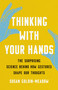 Thinking with Your Hands (The Surprising Science Behind How Gestures Shape Our Thoughts) by Susan Goldin-Meadow, 9781541600805