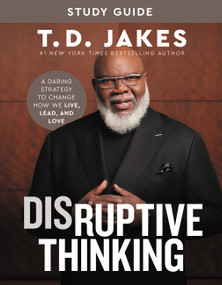 Disruptive Thinking Study Guide (A Daring Strategy to Change How We Live, Lead, and Love) - 9781546004011 by T. D. Jakes, Nick Chiles, 9781546004011